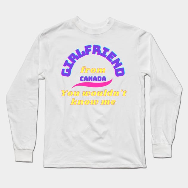 Girlfriend from Canada Long Sleeve T-Shirt by DreamsofDubai